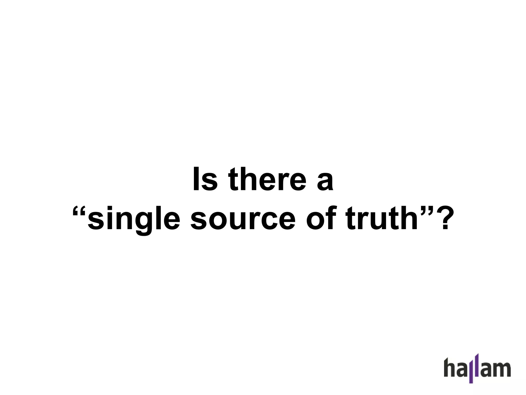 Is there a
“single source of truth”?
 