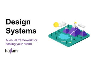 Design
Systems
A visual framework for
scaling your brand
 