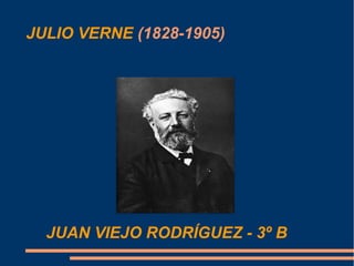 JULIO VERNE (1828-1905)




  JUAN VIEJO RODRÍGUEZ - 3º B
 