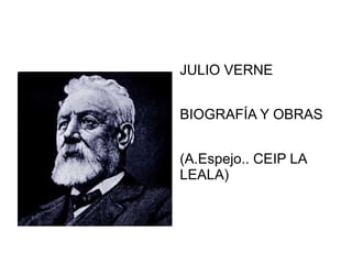 JULIO VERNE
BIOGRAFÍA Y OBRAS
(A.Espejo.. CEIP LA
LEALA)
 