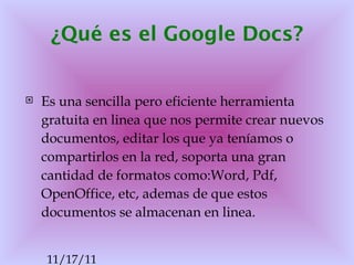 ¿Qué es el Google Docs? <ul><li>Es una sencilla pero eficiente herramienta gratuita en linea que nos permite crear nuevos ...