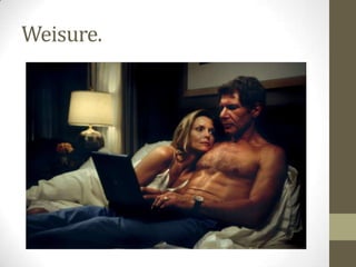 Weisure.
 