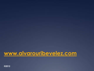 www.alvarouribevelez.com 
®2012 

