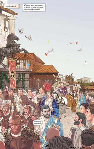 Act I Scene II

Citizens lined the streets
of Rome to witness Caesar’s
triumphant procession.

Make way!
Make way!

CAMPFIRETM

www.campfire.co.in

 