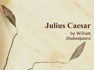 Julius Caesar
by William
Shakespeare
 