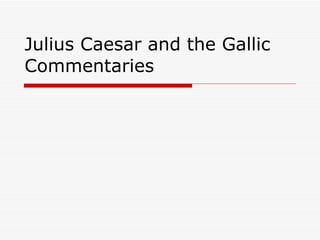 Julius Caesar and the Gallic Commentaries 
