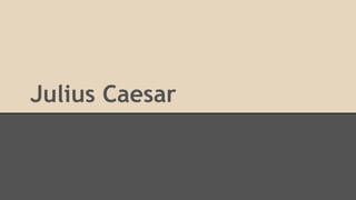 Julius Caesar 
 