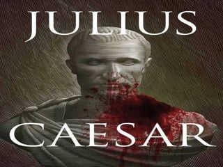 A
POWERPOINT
PRESENTATION
ON
JULIUS CAESAR
 
