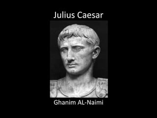 Julius Caesar
Ghanim AL-Naimi
 