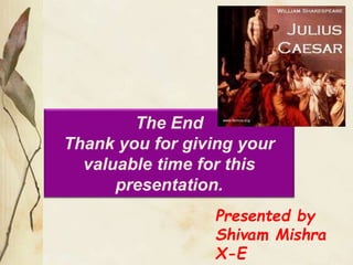 The End
Thank you for giving your
valuable time for this
presentation.
Presented by
Shivam Mishra
X-E
 