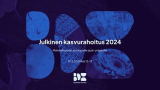 Julkinen kasvurahoitus 2024
Mahdollisuudet startupeille ja pk-yrityksille
14.2.2024 klo 12-13
 