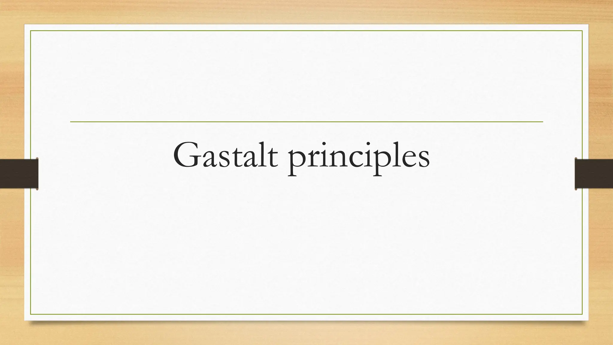 Gastalt principles
 