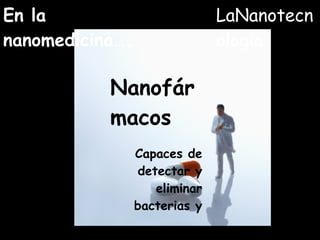 En la nanomedicina…. Nanofármacos Capaces de detectar y eliminar bacterias y virus   LaNanotecnologia 