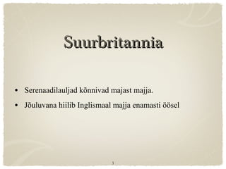 Suurbritannia Serenaadilauljad kõnnivad majast majja. Jõuluvana hiilib Inglismaal majja enamasti öösel 