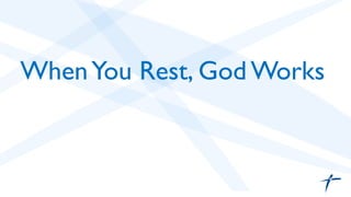 WhenYou Rest, God Works	

 