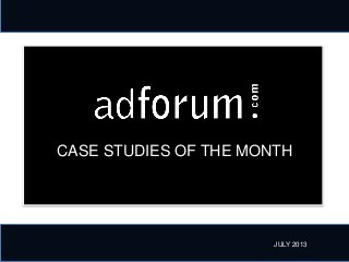 CASE STUDIES OF THE MONTH
JULY 2013
 