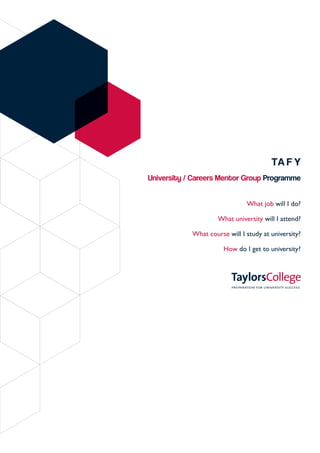 TA F Y
University / Careers Mentor Group Programme
What job will I do?
What university will I attend?
What course will I study at university?
How do I get to university?

 