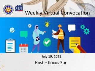 Weekly Virtual Convocation
July 19, 2021
Host – Ilocos Sur
 