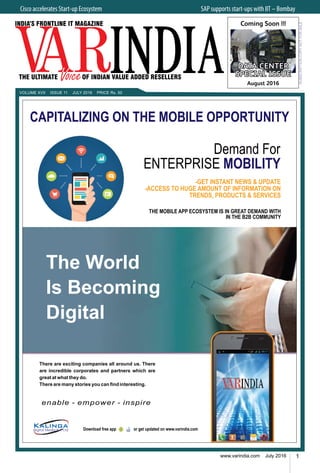 1www.varindia.com July 2016
VOLUME XVII ISSUE 11 JULY 2016 PRICE Rs. 50
Cisco accelerates Start-up Ecosystem 	 SAP supports start-ups with IIT – Bombay
Coming Soon !!!
DATA CENTER
SPECIAL ISSUE
August 2016
 