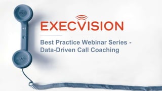 Best Practice Webinar Series -
Data-Driven Call Coaching
 