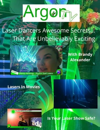 J
U
L
Y
2
0
2
1
/
I
S
S
U
E
1
2
 
Laser Dancers Awesome Secrets...
That Are Unbelievably Exciting
Lasers In Movies
With Brandy
Alexander
Is Your Laser Show Safe?
 