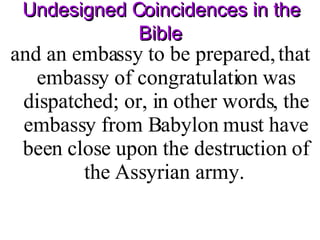 Undesigned Coincidences in the Bible and an embassy to be prepared, that embassy of congratulation was dispatched; or, in other words, the embassy from Babylon must have been close upon the destruction of the Assyrian army.  