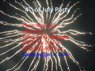 Place: Bossow’s Driveway Time: 5:00-Midnight RSVP by July 3 rd   (262-662-9973 or  [email_address] )   
