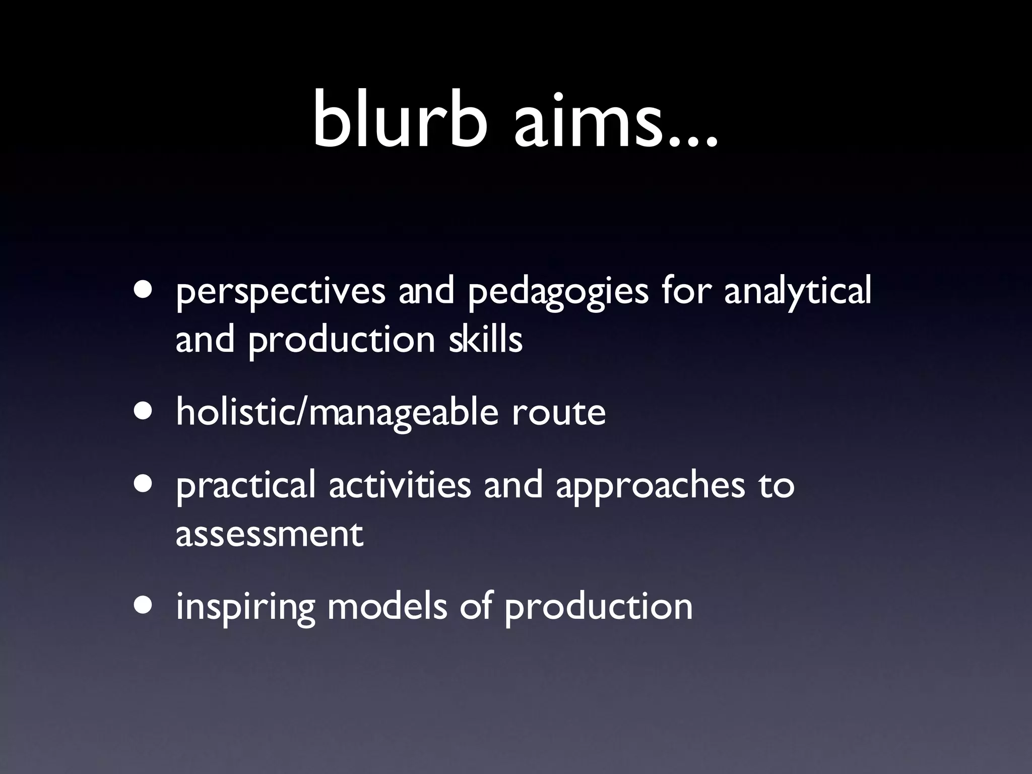 blurb aims... perspectives and pedagogies for analytical and production skills holistic/manageable route practical activities and approaches to assessment inspiring models of production 