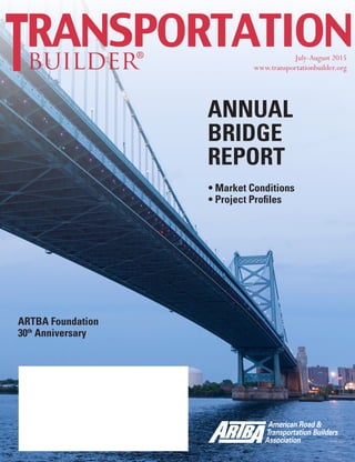 July-August 2015 TransportationBuilder 1
builder®
July-August 2015
www.transportationbuilder.org
• Market Conditions
• Project Profiles
ANNUAL
BRIDGE
REPORT
ARTBA Foundation
30th
Anniversary
 