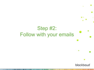 Step #2:
Follow with your emails
 