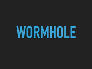 WORMHOLE
 