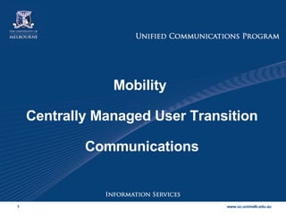 Mobility  Centrally Managed User Transition Communications 