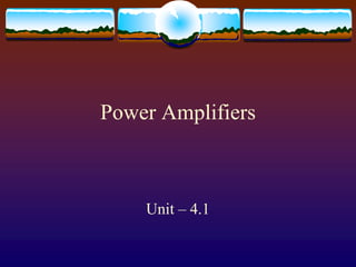 Power Amplifiers
Unit – 4.1
 