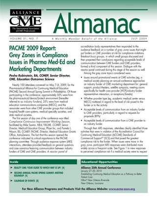 VOLUME 31, NO. 7
                                        Almanac
                                       A Monthly Member Benefit of the Alliance                                       J U LY 2 0 0 9



PACME 2009 Report:                                               accreditation body representatives then responded to the
                                                                 audience feedback on a number of grey zone issues that might
                                                                 put funders or CME providers at risk for compliance violations.
Grey Zones in Compliance                                         Breakout buzz groups, in which small groups discussed and
                                                                 then presented their conclusions regarding acceptable levels of
Issues in Pharma Med-Ed and                                      communication between CME funders and CME providers,
                                                                 formed a third component of this session. Dialogue with the
Marketing Departments                                            reactor panel continued during this stage of the session as well.
                                                                    Among the grey zone topics considered were:
Pesha Rubinstein, BA, CCMEP, Senior Director,
                                                                 • Issues around promotional events at CME activities (eg, a
CME, Education Outcomes Science                                    medical society planning an annual conference approaches
    Nearly 100 attendees convened on May 7–8, 2009, for the        an industry funder of CME marketing department for: general
Pharmaceutical Alliance for Continuing Medical Education           support, product theaters, satellite symposia, meeting rooms
(PACME) Second Annual Spring Summit in Philadelphia. Of those      specifically for health care provider [HCP]-industry funder
participating in the conference, approximately 50% were from       representative interaction, or receptions/breaks)
the pharmaceutical/device/biotech environment (hereafter         • Whether provider type (eg, academic medical center versus
referred to as industry funders), 25% were from medical            MECC) mattered in regard to the level of risk posed to the
education communications companies (MECC), and the                 funder or to the activity
remainder were from other CME provider groups that included      • Acceptable levels of communication from an industry funder
hospital/health care systems, medical specialty societies, and     to CME providers, particularly in regard to requests for
state medical societies.                                           proposals (RFPs)
    The first session of day one of the conference was titled
Compliance Continuous Improvement Working Session,               • Acceptable levels of communication from a CME provider to
facilitated by Mike Saxton, MEd, FACME, CCMEP, Senior              an industry funder.
Director, Medical Education Group, Pfizer Inc, and Pamela L.        Through their ARS responses, attendees clearly identified those
Mason, BS, CCMEP, FACME, Director, Medical Education Grants      activities that were in violation of the Accreditation Council for
Office, AstraZeneca. The fact that this session opened the       Continuing Medical Education (ACCME) Standards of
conference indicated its critical importance to the PACME        Commercial SupportSM (SCS) and that posed the greatest
planning committee. Through audience response system (ARS)       compliance risk to the funder. When issues were more in the
interactions, attendees provided feedback on general questions   grey zone, participant ARS responses were distributed more
and case scenarios featuring communication between industry      widely across a five-point scale. See Figure 1 to view responses
funders of CME and CME providers. A reactor panel of             to perceived compliance risk if a medical society were to request


Inside                                                           Educational Opportunities

➤ REALITY CME: YOUR GUIDE TO WHICH WAY IS UP! [4]                Alliance 35th Annual Conference
                                                                 January 27–30, 2010
➤ SECOND ANNUAL PACME SPRING SUMMIT: MEETING
                                                                 Establishing Continuing Medical Education as a Pathway to Better
  ROUNDUP [4]
                                                                 Patient Care
➤ CALENDAR OF EVENTS [8]                                         Hilton® New Orleans Riverside
                                                                 New Orleans, Louisiana

           For New Alliance Programs and Products Visit the Alliance Website: www.acme-assn.org
 