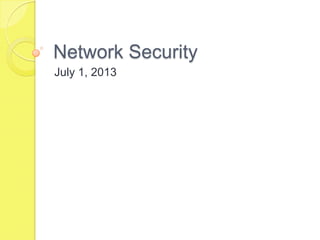 Network Security
July 1, 2013
 