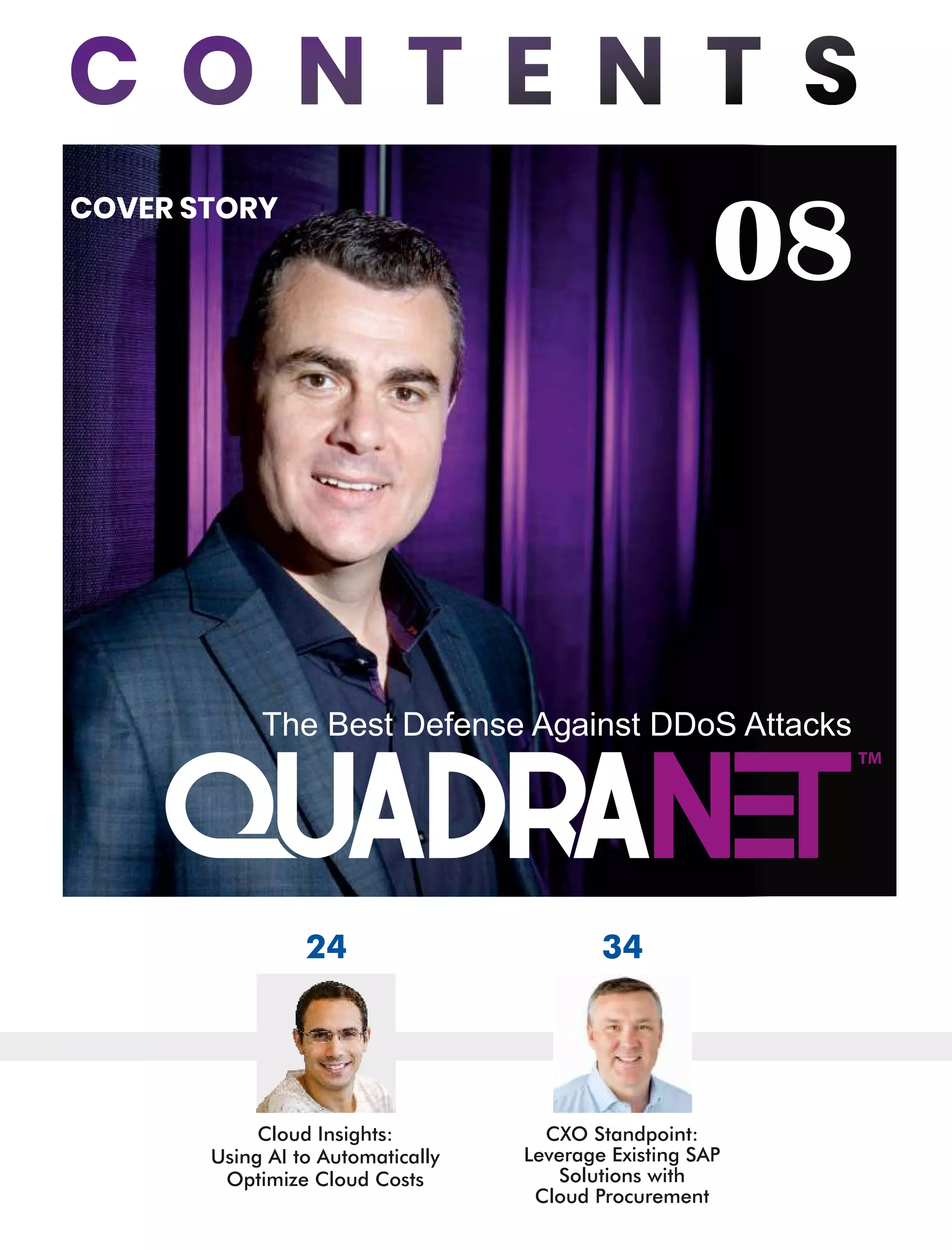 08
COVER STORY
The Best Defense Against DDoS Attacks
24
CXO Standpoint:
Leverage Existing SAP
Solutions with
Cloud Procurement
34
Cloud Insights:
Using AI to Automatically
Optimize Cloud Costs
 