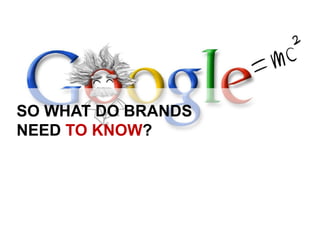SO WHAT DO BRANDSNEED TO KNOW?<br />