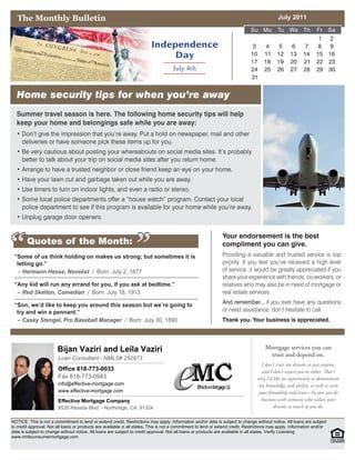 The Monthly Bulletin                                                                                                                       July 2011




                        Bijan Vaziri and Leila Vaziri
                        Loan Consultant - NMLS# 252973
                        Office 818-773-0033
                        Fax 818-773-0943
                        info@effective-mortgage.com
                        www.effective-mortgage.com

                        Effective Mortgage Company
                        8535 Reseda Blvd. - Northridge, CA. 91324

NOTICE: This is not a commitment to lend or extend credit. Restrictions may apply. Information and/or data is subject to change without notice. All loans are subject
to credit approval. Not all loans or products are available in all states. This is not a commitment to lend or extend credit. Restrictions may apply. Information and/or
data is subject to change without notice. All loans are subject to credit approval. Not all loans or products are available in all states. Verify Licensing
www.nmlsconsumermortgage.com
 