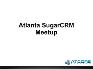 Atlanta SugarCRM
Meetup
 