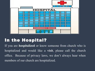 In the Hospital?
If you are hospitalized or know someone from church who is
hospitalized and would like a visit, please call the church
office. Because of privacy laws, we don’t always hear when
members of our church are hospitalized.
 
 