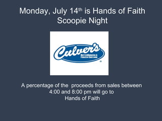 Monday, July 14th
is Hands of Faith
Scoopie Night
A percentage of the proceeds from sales between
4:00 and 8:00 pm will go to
Hands of Faith
 
