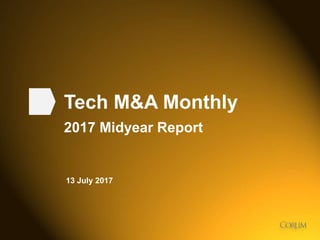 1
Tech M&A Monthly
2017 Midyear Report
13 July 2017
 