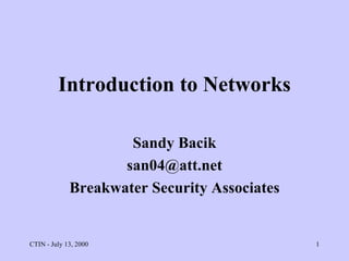 Introduction to Networks Sandy Bacik [email_address] Breakwater Security Associates 