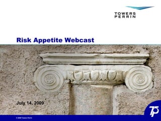 Risk Appetite Webcast




July 14, 2009


© 2009 Towers Perrin
 
