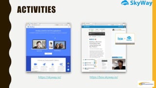 ACTIVITIES
https://skyway.io/ https://box.skyway.io/
 