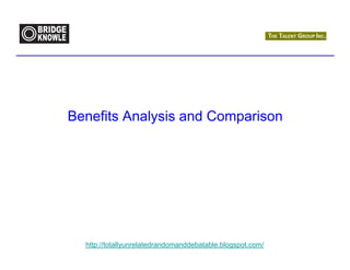 Benefits Analysis and Comparison




  http://totallyunrelatedrandomanddebatable.blogspot.com/
 