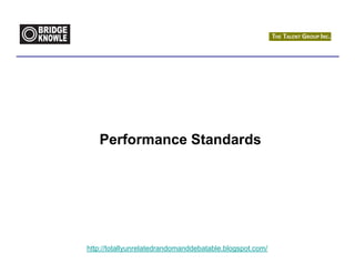 Performance Standards




http://totallyunrelatedrandomanddebatable.blogspot.com/
 