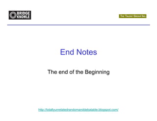 End Notes

      The end of the Beginning




http://totallyunrelatedrandomanddebatable.blogspot.com/
 