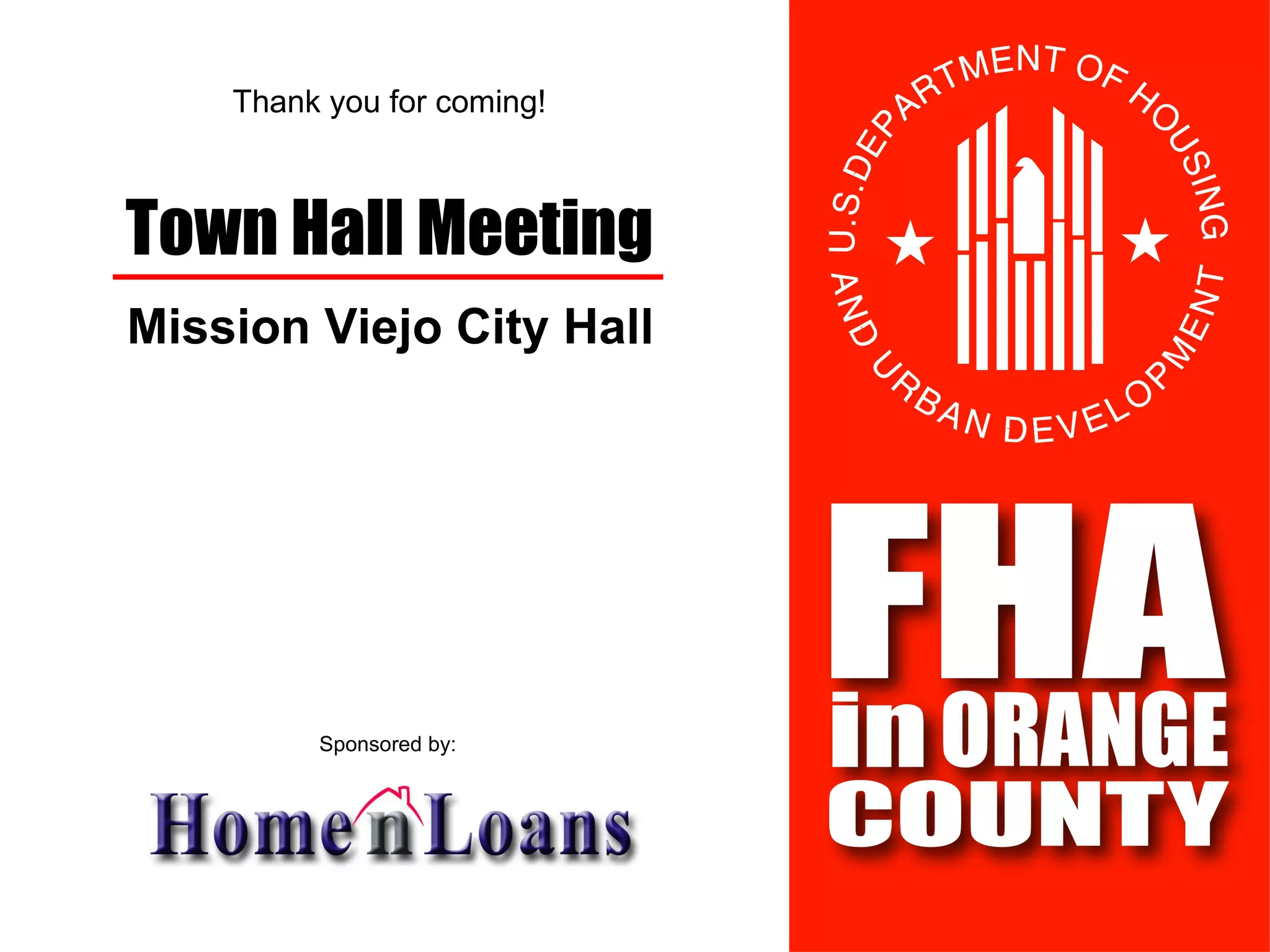 Thank you for coming! Town Hall Meeting Mission Viejo City Hall Sponsored by: 