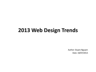 2013 Web Design Trends
Author: Duyen.Nguyen
Date: 18/07/2013
 